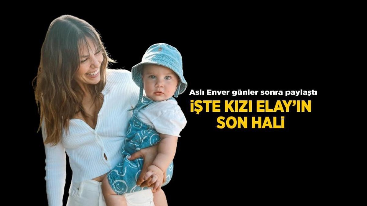 Güncel Haberler: Aslı Enver kızı Elay'ın son haline bakın